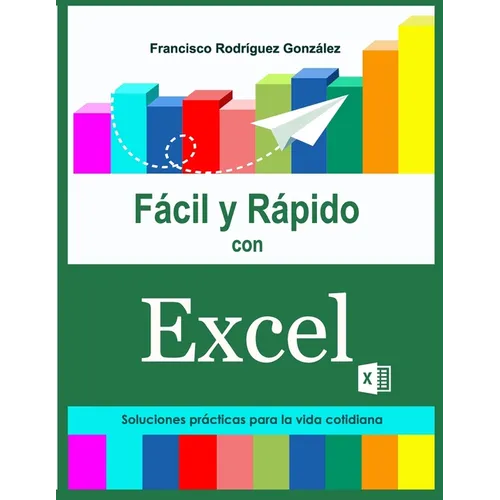 F當il y R疳ido con Excel: Soluciones pr當ticas para la vida cotidiana