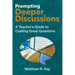 Prompting Deeper Discussions: A Teacher's Guide to Crafting Great Questions
