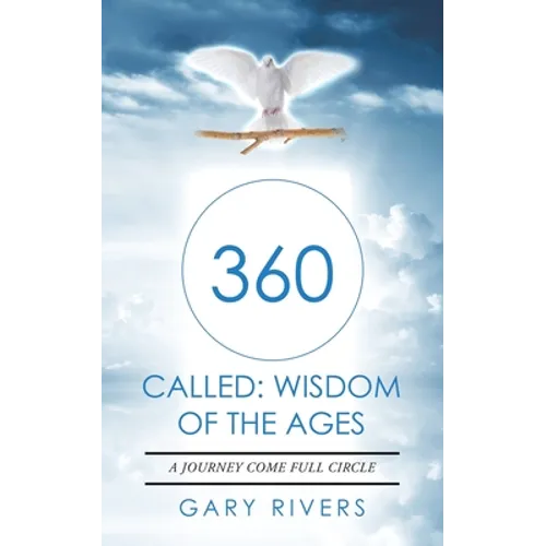 360 Called: Wisdom of the Ages: A Journey Come Full Circle
