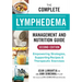 The Complete Lymphedema Management and Nutrition Guide: Empowering Strategies, Supporting Recipes and Therapeutic Exercises