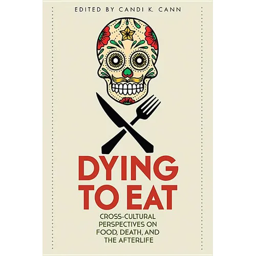 Dying to Eat: Cross-Cultural Perspectives on Food, Death, and the Afterlife