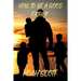 How To Be A Good Father: Building an everlasting bond with your children
