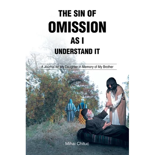 The Sin of Omission as I Understand It: A Journal for My Daughter in Memory of My Brother
