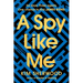 A Spy Like Me: Six Days. Three Agents. One Chance to Find James Bond.