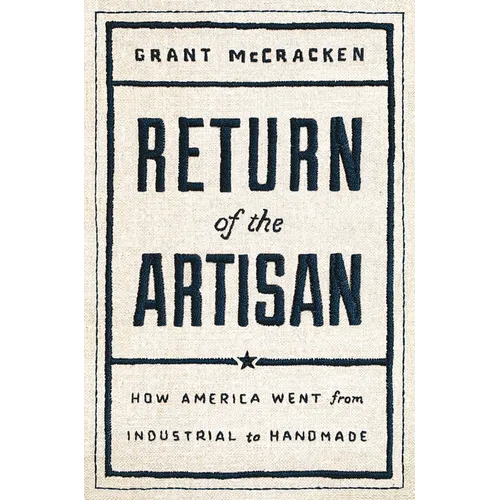 Return of the Artisan: How America Went from Industrial to Handmade