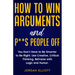How to Win Arguments and P**s People Off. You Don't Have to Be Smarter to Be Right. Use Creative Critical Thinking. Reframe with Logic and Humor.