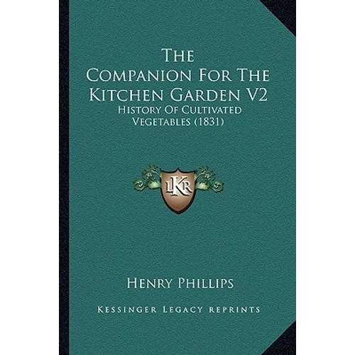 The Companion For The Kitchen Garden V2: History Of Cultivated Vegetables (1831)