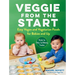 Veggie from the Start: Easy Vegan and Vegetarian Foods for Babies and Up - Perfect for Baby-Led Weaning Families