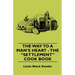 The Way to a Man's Heart - The Settlement Cook Book