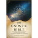 The Gnostic Bible: Exploring Ancient Mysticism, Lost Texts, and Esoteric Teachings for Spiritual Awakening