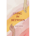 LIVING IN-BETWEEN One foot infront of the other.