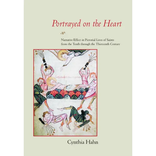 Portrayed on the Heart: Narrative Effect in Pictorial Lives of Saints from the Tenth Through the Thirteenth Century