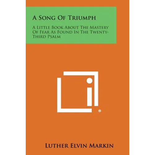 A Song of Triumph: A Little Book about the Mastery of Fear as Found in the Twenty-Third Psalm