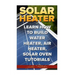 Solar Heater: Learn How To Build Water Heater, Air Heater, Solar Oven Tutorials