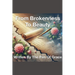 From Brokenness To Beauty Written By The Pen of Grace