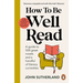 How to Be Well Read: A Guide to 500 Great Novels and a Handful of Literary Curiosities