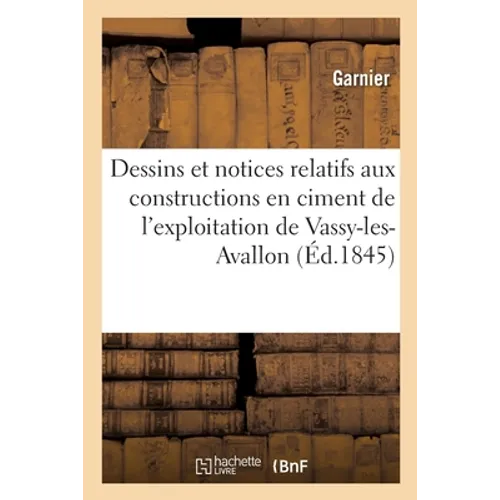 Dessins et notices relatifs à des constructions en ciment de l'exploitation de Vassy-les-Avallon
