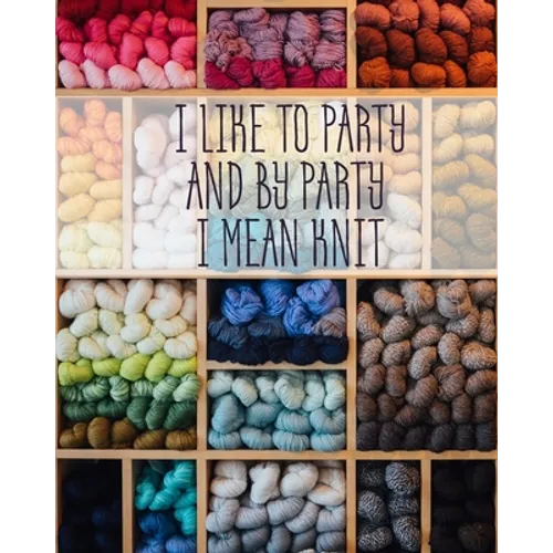 I Like to Party and by Party I Mean Knit: Knitting Graph Paper 2:3 & 4:5 Ratio 8" x 10" 200 pages