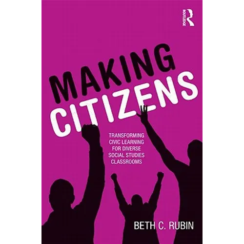 Making Citizens: Transforming Civic Learning for Diverse Social Studies Classrooms