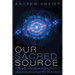 Our Sacred Source: A Theology Grounded in Modern Physics, about a Creator God and Why We Are Here