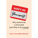 Don't Be Yourself: Why Authenticity Is Overrated (and What to Do Instead)