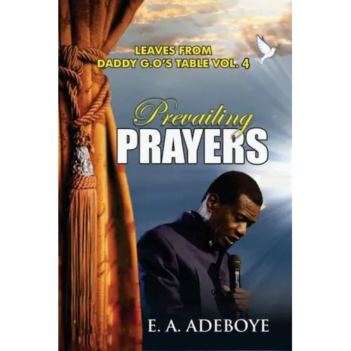 Prevailing Prayers: A Collection of Messages on the Mountain-Moving Power of Prayers by E. A. Adeboye
