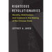 Righteous Revolutionaries: Morality, Mobilization, and Violence in the Making of the Chinese State