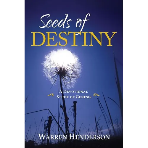 Seeds of Destiny - A Devotional Study of Genesis