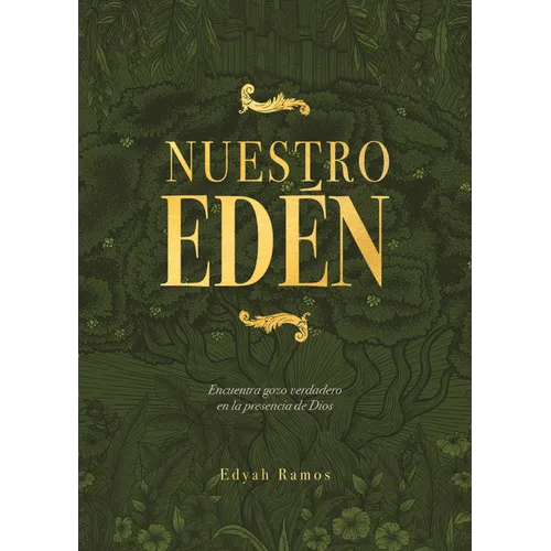 Nuestro Edén: Encuentra Gozo Verdadero En La Presencia de Dios