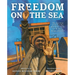 Freedom on the Sea: The True Story of the Civil War Hero Robert Smalls and His Daring Escape to Freedom