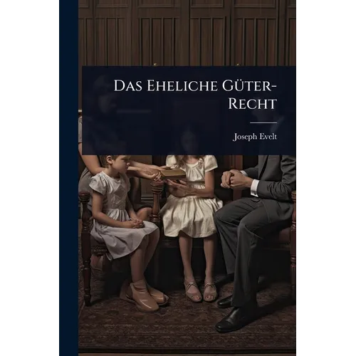 Das Eheliche GÃ1/4ter-Recht