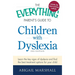 The Everything Parent's Guide to Children with Dyslexia: Learn the Key Signs of Dyslexia and Find the Best Treatment Options for Your Child