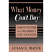 What Money Can't Buy: Family Income and Children's Life Chances