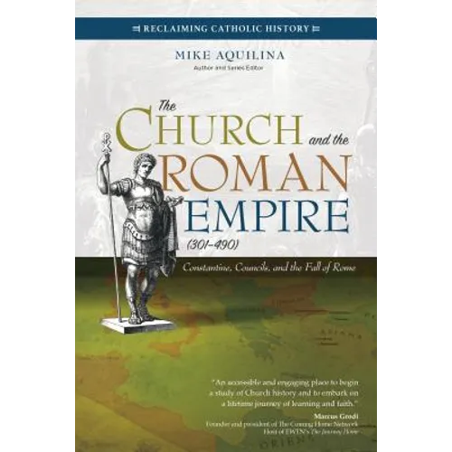The Church and the Roman Empire (301-490): Constantine, Councils, and the Fall of Rome