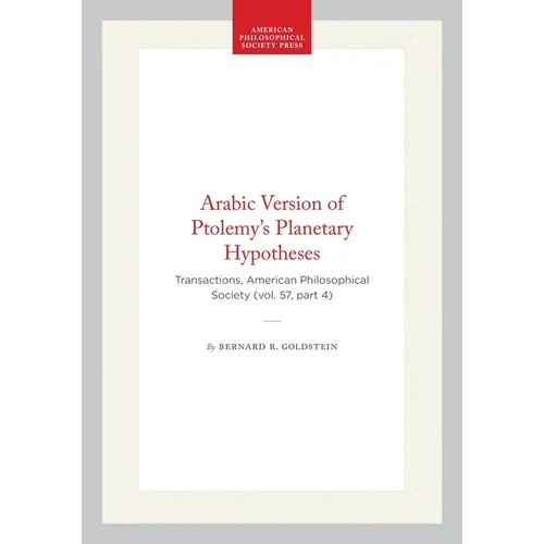 Arabic Version of Ptolemy's Planetary Hypotheses: Transactions, American Philosophical Society (Vol. 57, Part 4)