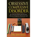 Obsessive Compulsive Disorder: Re-Train Your Brain and Overcome Obsessive Compulsive Disorder for Life