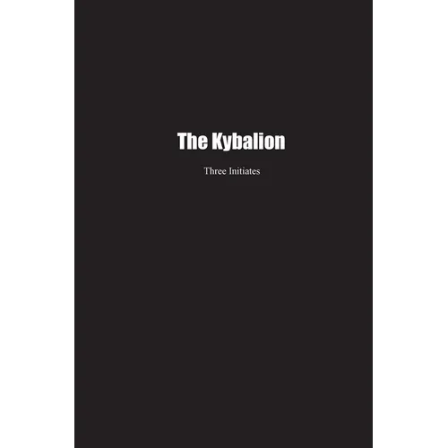 The Kybalion: A Study of the Hermetic Philosophy of Ancient Egypt and Greece