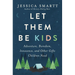 Let Them Be Kids: Adventure, Boredom, Innocence, and Other Gifts Children Need