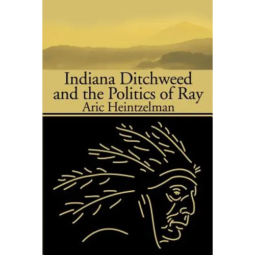 Indiana Ditchweed and the Politics of Ray