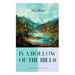 IN A HOLLOW OF THE HILLS (A Californian Western Classic): From the Renowned Author of The Luck of Roaring Camp, The Outcasts of Poker Flat, The Tales