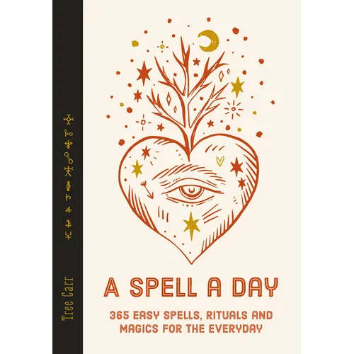 A Spell a Day: 365 Easy Spells, Rituals and Magics for Every Day