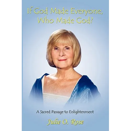 If God Made Everyone, Who Made God? A Sacred Passage to Enlightenment