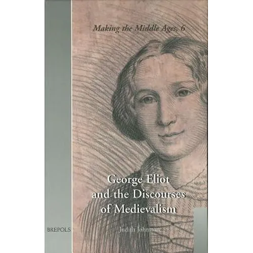 George Eliot and the Discourses of Medievalism