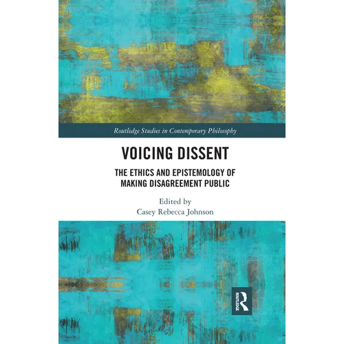 Voicing Dissent: The Ethics and Epistemology of Making Disagreement Public