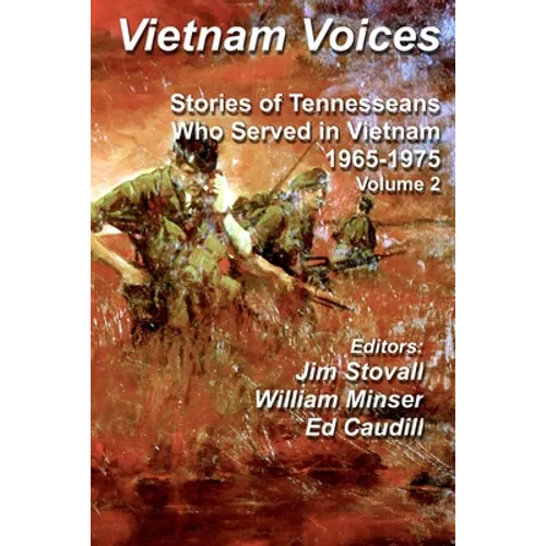 Vietnam Voices: Stories of Tennesseans Who Served in Vietnam, 1965-1975
