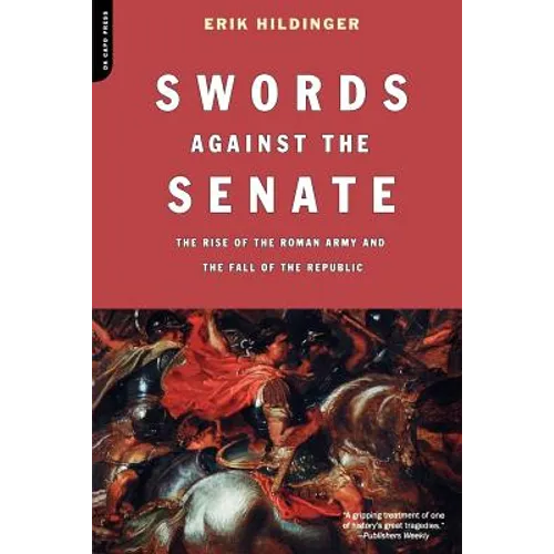 Swords Against the Senate: The Rise of the Roman Army and the Fall of the Republic