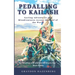 Pedalling to Kailash: Cycling Adventures and Misadventures Across the Roof of the World