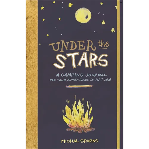 Under the Stars: A Camping Journal for Your Adventures in Nature