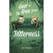 How to Be Free from Bitterness