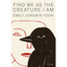Find Me as the Creature I Am: Poems